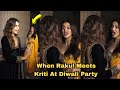 When Rakul Preet Meets Kriti Sanon At her Diwali Party 2022 | Bollywood Diwali Party 2022