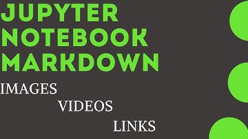 Jupyter Notebook Markdown : Images, Videos, Links