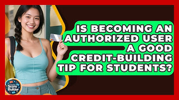 Is Becoming an Authorized User a Good Credit-Building Tip for Students? | Student Score Builder News