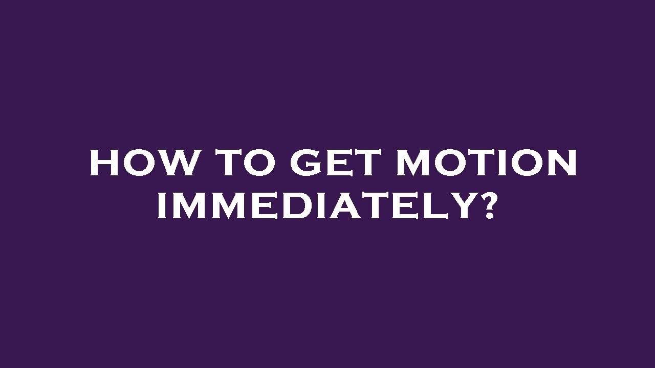 How to get motion immediately? YouTube