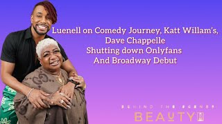 Luenell's comedy journey, Katt Williams, Dave Chappelle, Shutting Down OnlyFans & Broadway debut.