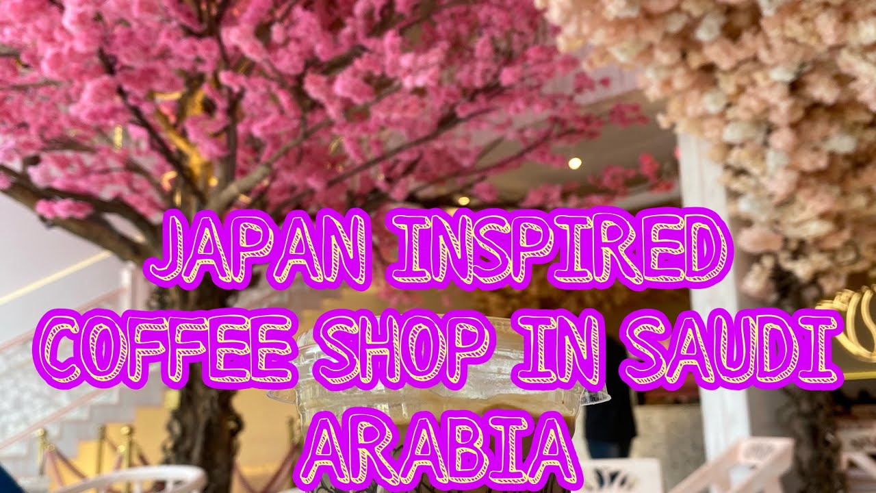 Sakura Coffee Shop Hail City Saudi Arabia Japan Inspired Coffee Shop With Cherry Blossoms Youtube