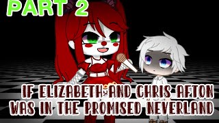 If Elizabeth and Chris Afton was in The Promised Neverland | Part 2 | Itz Nikoy