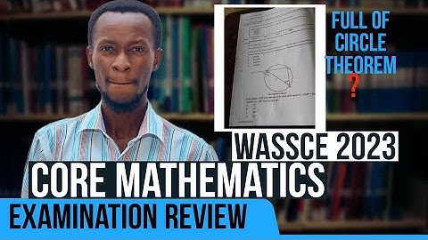 Core Mathematics WASSCE 2023 Review (Objectives and Section  B)