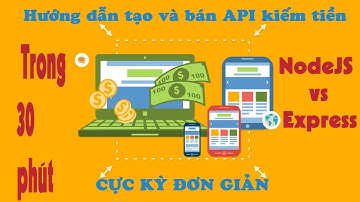 Hướng dẫn xây dựng Restful API với Nodejs bán kiếm tiền cực kỳ đơn giản