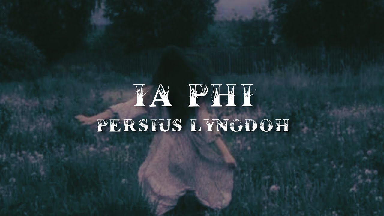 IA PHI || PERSIUS LYNGDOH || KHASI SONG || O. L. V. 