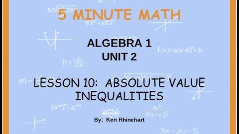 Algebra 1 Unit 2 Lesson 10 Absolute Value Inequalities