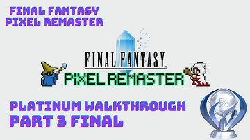 Final Fantasy Pixel Remaster - 100% Platinum Walkthrough (4K, PS5) -  Part 3 Final