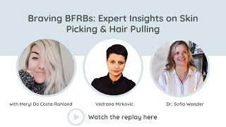 Braving BFRBs: Expert Insights on Skin Picking & Hair Pulling