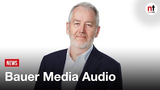 Bauer Media Audio 'extremely excited' to enter Irish radio market