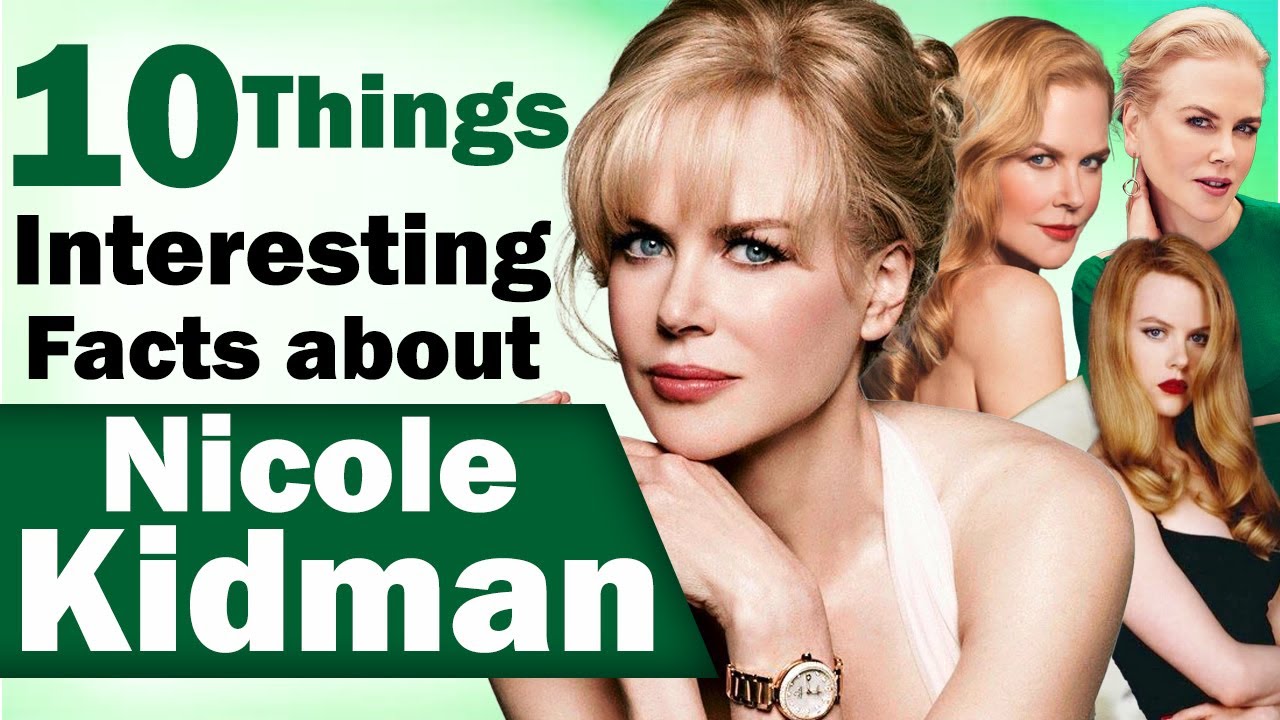 Top 10 Interesting Facts about Nicole Kidman 2022 - Highest Rated
