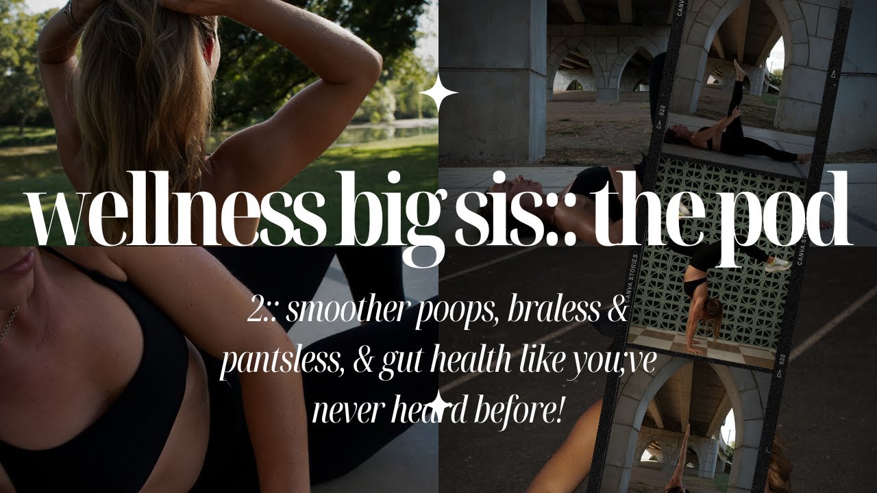 2:: smoother poops, braless & pantsless, & gut health like you've never heard before!