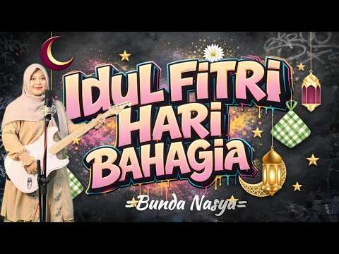 Idul Fitri Hari Bahagia - Bunda Nasya