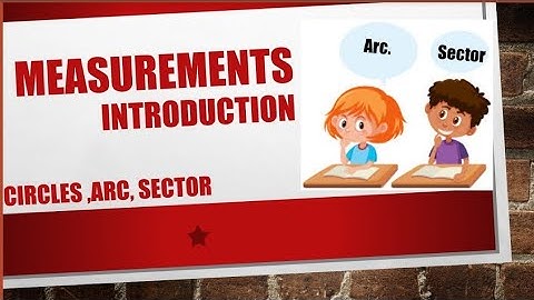 Measurements Introduction. Circles,Arc,Sectors formula