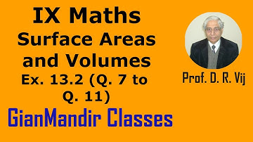 IX Maths | Surface Areas and Volumes | Ex. 13.2 (Q. 7 to Q. 11) by Sumit Sir