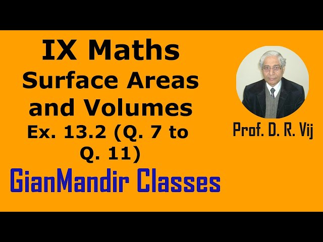 IX Maths | Surface Areas and Volumes | Ex. 13.2 (Q. 7 to Q. 11) by Sumit Sir