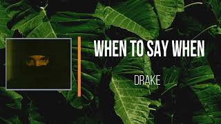 Drake - When To Say When   (Lyrics)