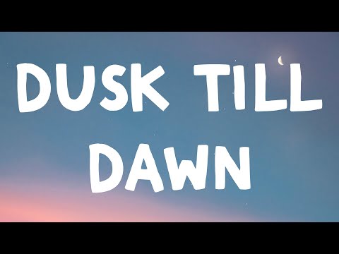 ZAYN - Dusk Till Dawn (Lyrics) Feat. Sia