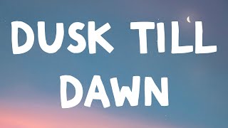 ZAYN - Dusk Till Dawn (Lyrics) Feat. Sia