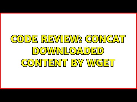 Code Review: Concat downloaded content by wget