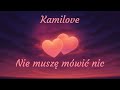Kamilove Nie Muszę Mówić Nic
