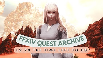 Shadowbringers: Lv.70 The Time Left to Us // FFXIV Quest Archive