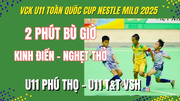 KỊCH BẢN BÙ GIỜ KINH ĐIỂN - NGHẸT THỞ VÀ ĐẦY CẢM XÚC TẠI VCK U11 TOÀN QUỐC 2025 / PHÚ THỌ - T&T VSH