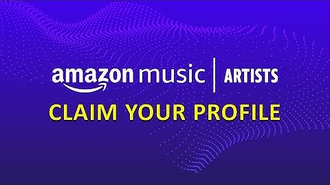 AMAZON MUSIC FOR ARTIST CLAIM PROFILE/access amazon music for artists/claim your artist now!