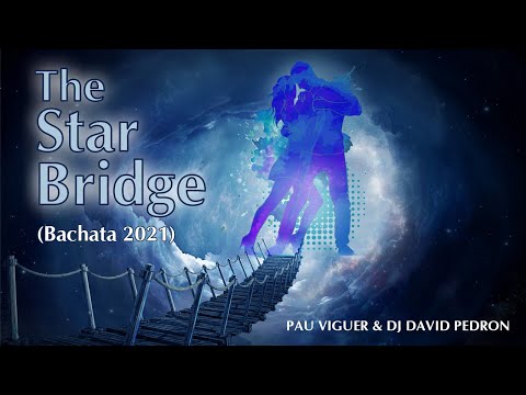 Pau Viguer, Dj David Pedron - The Star Bridge (Bachata 2021)