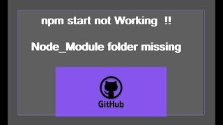 npm start not work Node Module Folder Missing gitHub clone project.Git & Push to GitHub​@ifyoucantry​