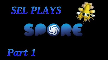 Sel Plays a Cell | Spore | Part 1