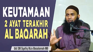 KEUTAMAAN 2 AYAT TERAKHIR AL BAQARAH  | USTADZ DR SYAFIQ RIZA BASALAMAH MA