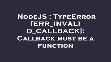 NodeJS : TypeError [ERR_INVALID_CALLBACK]: Callback must be a function