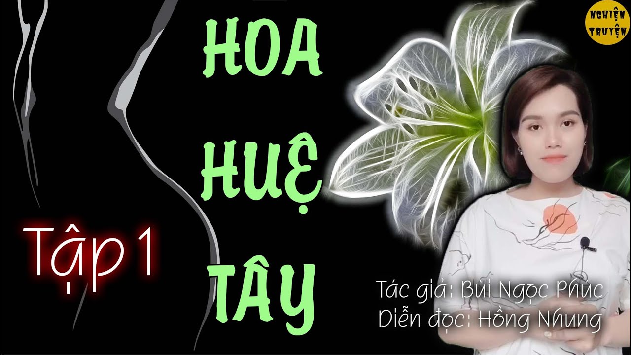 HOA HUỆ TÂY - Tập 01 - Siêu phẩm  cực hay #mchongnhung