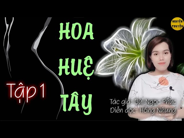 HOA HUỆ TÂY - Tập 01 - Siêu phẩm cực hay #mchongnhung