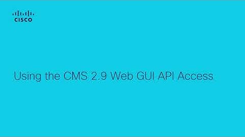 How to Access CMS 2.9 Web GUI API for Configuration and Management | Explanation