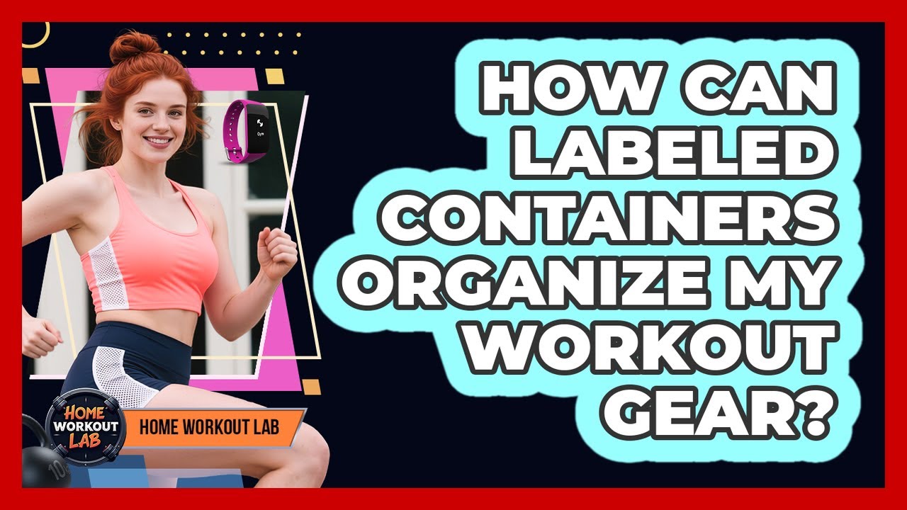 How Can Labeled Containers Organize My Workout Gear? - YouTube