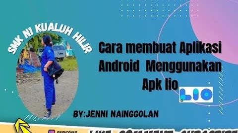 TUTORIAL LENGKAP CARA MEMBUAT APLIKASI ANDROID DARI APLIKASI LIO BY.JENNI INDAH NAINGGOLAN LABURA