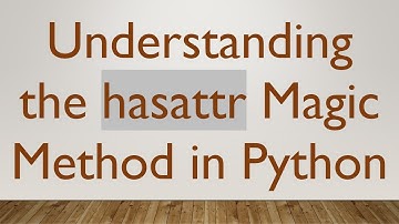 Understanding the hasattr Magic Method in Python