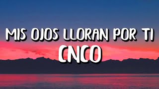 CNCO - Mis Ojos Lloran Por Ti (Letra/Lyrics)