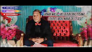 ABDUL MANAF DA COSTA(AKU BUKAN YANG PERTAMA)COVER/SARMAN WALLA #