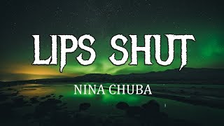 Nina Chuba - Lips Shut (Lyrics) I should sew their lips shut