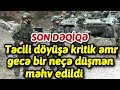 Təcili döyüşə kritik əmr gecə bir neçə düşmən məhv edildi Son Xəbərlər Bugün