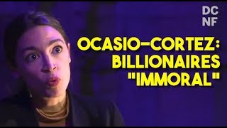 Ocasio-Cortez: Billionaires "Immoral"