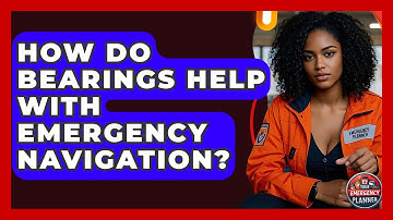 How Do Bearings Help With Emergency Navigation? - Your Emergency Planner