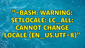 "-bash: warning: setlocale: LC_ALL: cannot change locale (en_US.UTF-8)" (2 Solutions!!)