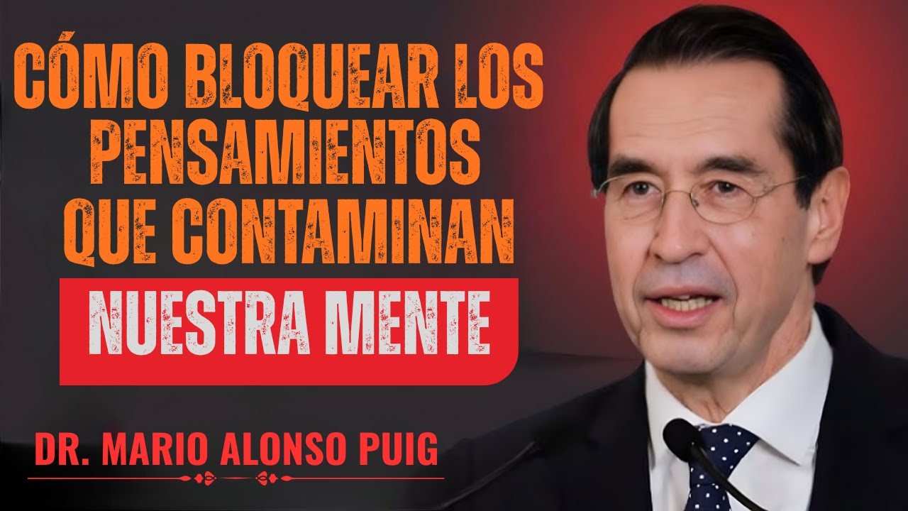 Cómo bloquear los pensamientos que contaminan nuestra mente - Mario Alonso Puig Superación Personal