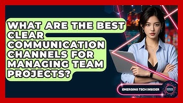 What Are The Best Clear Communication Channels For Managing Team Projects? - Emerging Tech Insider