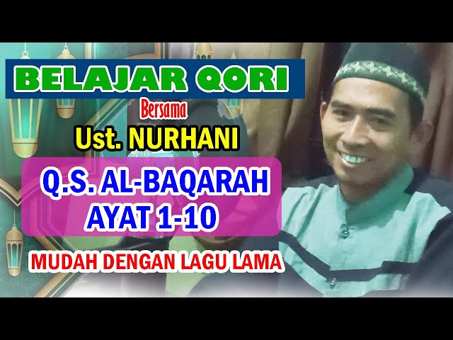 BELAJAR QORI SURAT AL BAQARAH AYAT 1-10 Bersama Ust. Nurhani PAKAI LAGU LAMA MUDAH DIPAHAMI class=