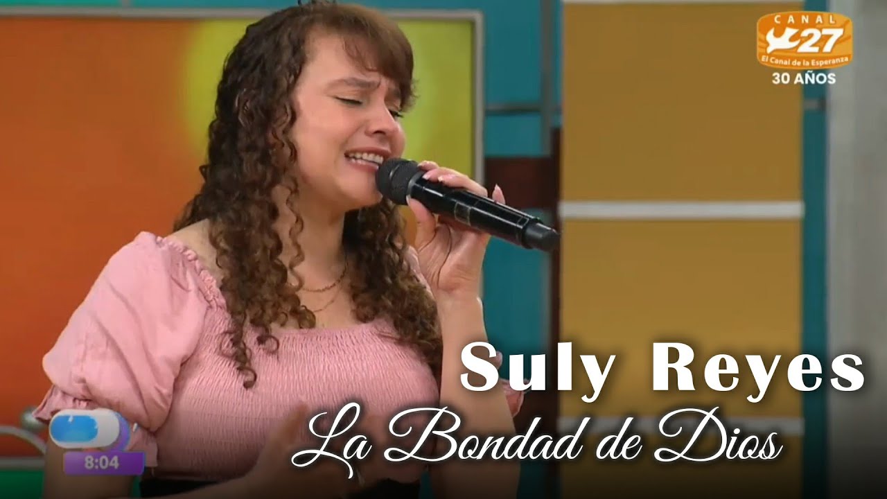 La Bondad de Dios - Suly Reyes (Canal 27)